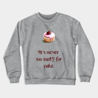 Never Too Early for Cake Crewneck Sweatshirt